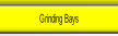 Grinding Bays.